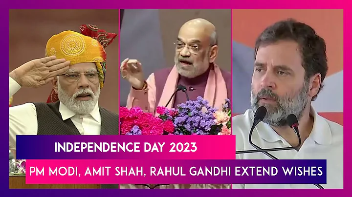 Independence Day 2023: PM Narendra Modi, Amit Shah, Rahul Gandhi & Other Leaders Extend Wishes