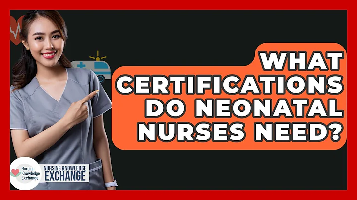 What Certifications Do Neonatal Nurses Need? - Nursing Knowledge Exchange