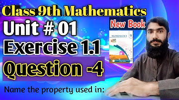 Class 9th Math New Book | Exercise 1.1 Q-4 | Name the Properties used in: