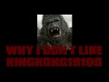 Why i dont like kingkong19100