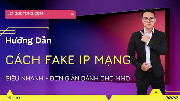 Hướng Dẫn Thay Đổi IP Mạng Siêu Đơn Giản Cực Nhanh ( Fake IP)