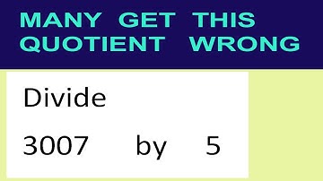 Divide     3007      by     5  many  get  this  quotient   wrong