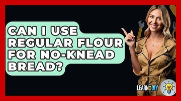 Can I Use Regular Flour For No-knead Bread? - LearnToDIY360.com