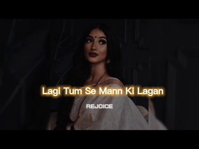 Lagi Tum Se Mann Ki Lagan [slowed+reverb] || REJOICE class=