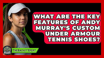 What Are the Key Features of Andy Murray