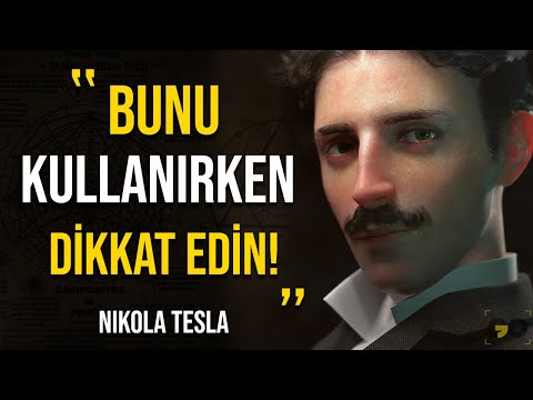 ''Bu Bilgileri Dikkatli Kullanın Çünkü Onlar CANLI ve GERÇEKLER'' - Nikola Tesla