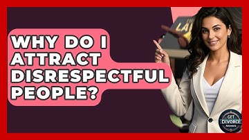 Why Do I Attract Disrespectful People? - Get Divorce Answers