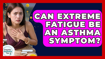 Can Extreme Fatigue Be An Asthma Symptom? - Everyday Asthma Tips