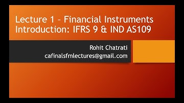 Lecture 1 - IFRS 9 and Ind AS 109 - Financial Instruments Introduction & Definitions