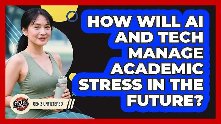 How Will AI And Tech Manage Academic Stress In The Future? - Gen Z Unfiltered