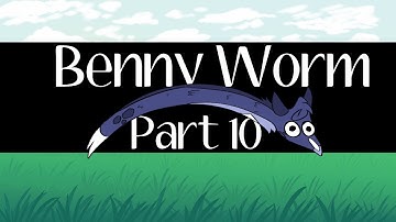 Benny Worm - Part 10
