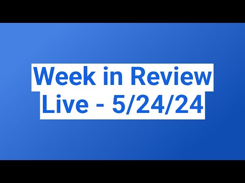 Week in Review Live - 5/24/24