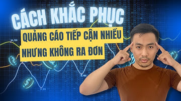 3 lý do chạy quảng cáo tiếp cận nhiều nhưng không ra tin nhắn và cách khắc phục | Nguyễn Anh Tuấn
