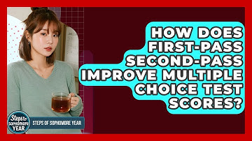 How Does First-pass Second-pass Improve Multiple Choice Test Scores? - Steps to Sophomore Year