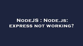 NodeJS : Node.js: express not working?