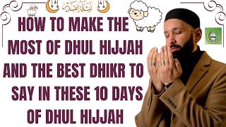 The best dhikr to say in these 10 days of Dhul Hijjah &amp; the day of Arafah is      Dr.  Omar Suleiman