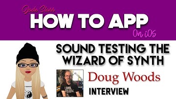 Sound Testing The Wizard of Synth - Doug Woods Interview - How To App on iOS! - EP 184 S4