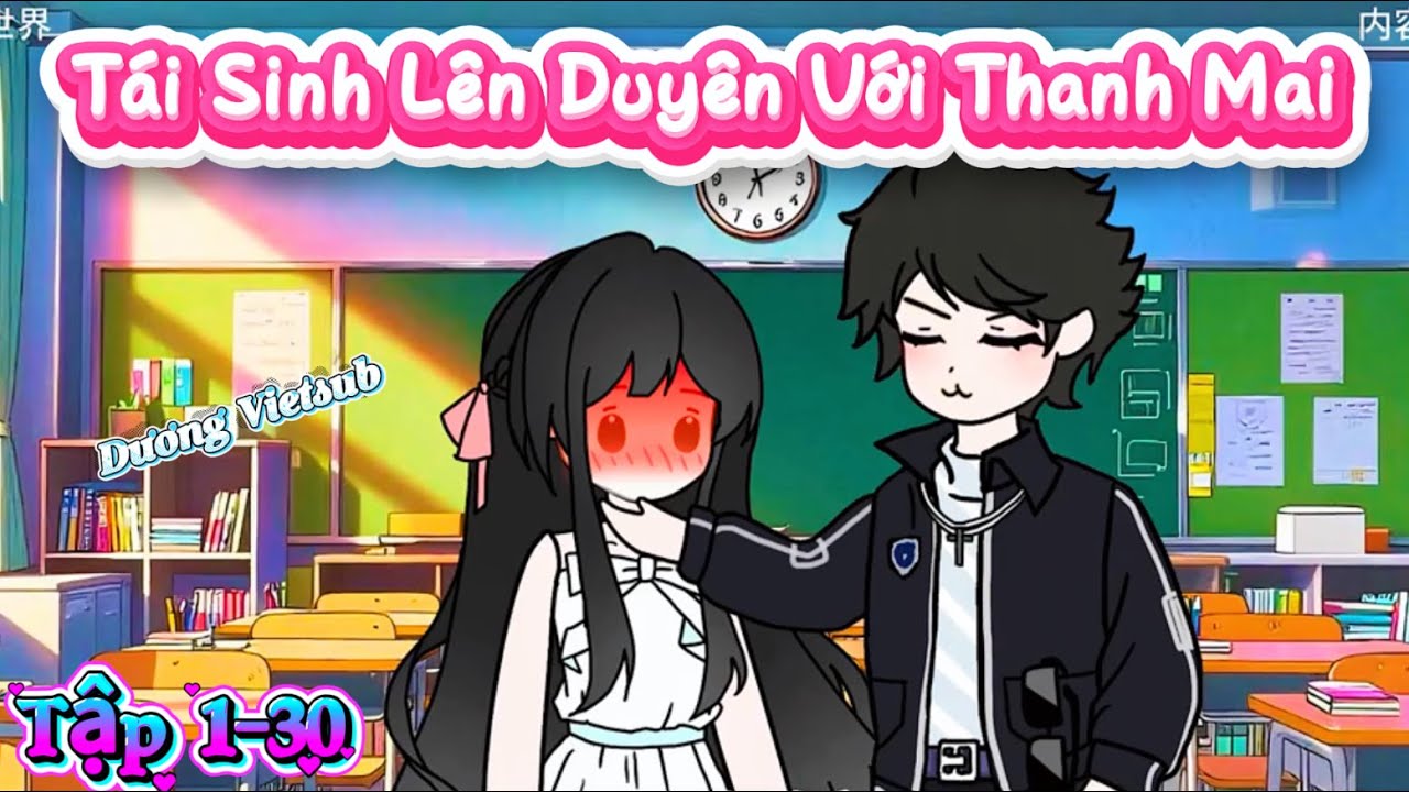Tái Sinh Lên Duyên Với Thanh Mai Tập 1-30 | Dương Vietsub