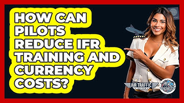 How Can Pilots Reduce IFR Training And Currency Costs? - Air Traffic Insider