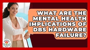What Are The Mental Health Implications Of DBS Hardware Failure? - Everyday Parkinsons Help