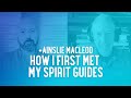 Ainslie MacLeod: Meeting His Spirit Guides