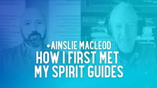 Ainslie MacLeod: Meeting His Spirit Guides