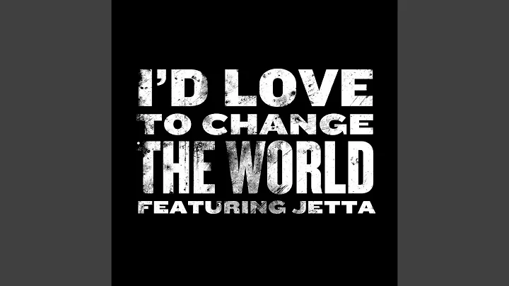 I'd Love To Change The World