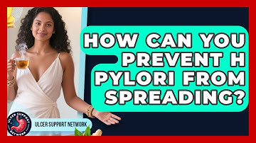 How Can You Prevent H Pylori From Spreading? - Ulcer Support Network