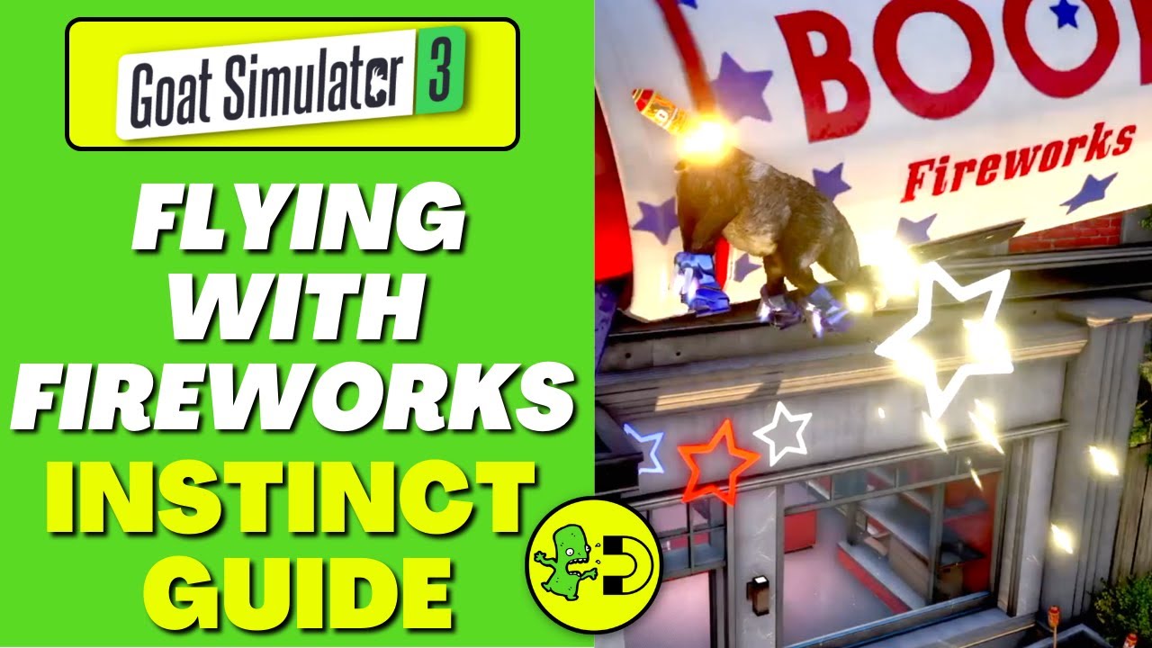 Goat Simulator 3 Use Fireworks to Fly Through The Air Instinct Guide 