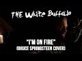 THE WHITE BUFFALO - I'm On Fire (Bruce Springsteen Cover)