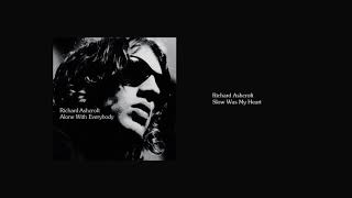 Richard Ashcroft - Slow Was My Heart
