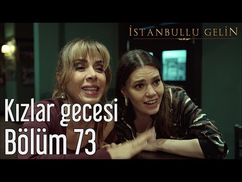 İstanbullu Gelin 73. Bölüm - Kızlar Gecesi