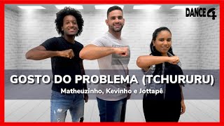 GOSTO DO PROBLEMA (TCHURURU) - Matheuzinho, Kevinho e Jottapê | Coreografia DANCE4