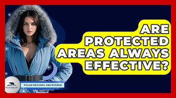 Are Protected Areas Always Effective? - Polar Regions Uncovered