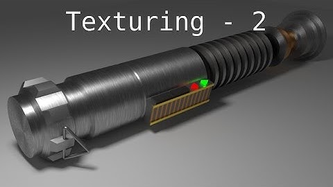Lightsaber Project: Tutorial 2 (Texturing)