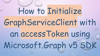 How to Initialize GraphServiceClient with an accessToken using Microsoft.Graph v5 SDK