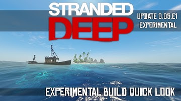 Stranded Deep Quick Look - Major Update - Experimental Build 0.05.E1 [Gameplay]