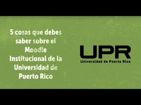 5 cosas que debe saber el docente del Moodle Institucional de la UPR (enlínea.upr.edu)