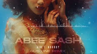 Abee Sash - Ain't Nobody (Gus One Remix)