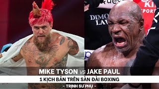 MIKE TYSON VS JAKE PAUL - 1 KỊCH BẢN TRÊN SÀN ĐÀI - TRỊNH SƯ PHỤ