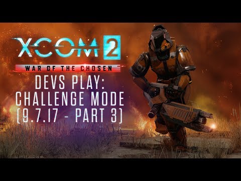 XCOM 2 Devs Play War of the Chosen's Challenge Mode (9/7/17 - part 3)