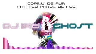 Copilu De Aur - Fata cu parul de foc (Dj Iry & Ghost Edit)