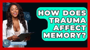 How Does Trauma Affect Memory? - Psychological Clarity