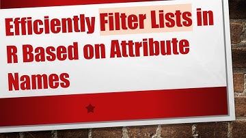 Efficiently Filter Lists in R Based on Attribute Names