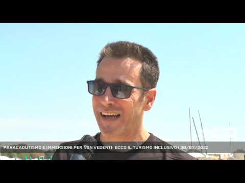 PARACADUTISMO E IMMERSIONI PER NON VEDENTI: ECCO IL TURISMO INCLUSIVO | 30/07/2022