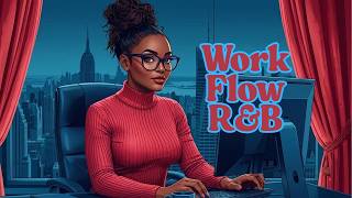 Work Flow R&B | Smooth Soulful Beats for Focus, Productivity & Getting Things Done