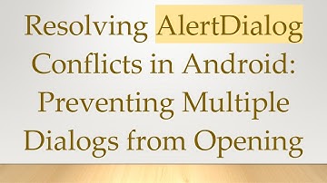 Resolving AlertDialog Conflicts in Android: Preventing Multiple Dialogs from Opening