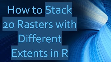 How to Stack 20 Rasters with Different Extents in R