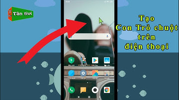 Hướng dẫn tạo con trỏ chuột trên màn hình điện thoại đơn giản | Tân tivi