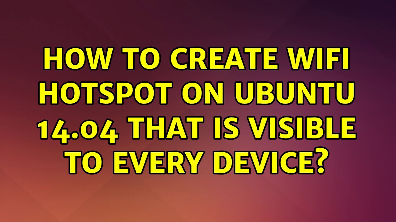 how-to-create-wifi-hotspot-on-ubuntu-14-04-that-is-visible-to-every